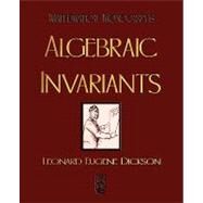 Algebraic Invariants by Dickson, Leonard Eugene; Merriman, Mansfield; Robert S. Woodward, 9781603861755