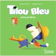 Tilou bleu aime jardiner by Daniel Picouly, 9782036011755