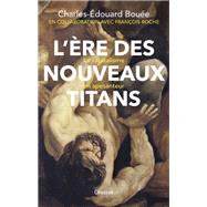 L're des nouveaux Titans by Charles-Edouard Boue; Franois Roche, 9782246821755