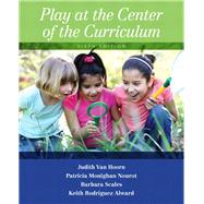 Play at the Center of the Curriculum by VanHoorn, Judith; Nourot, Patricia Monighan; Scales, Barbara; Alward, Keith Rodriguez, 9780133461756