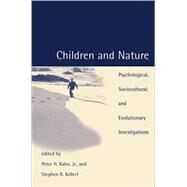Children and Nature Psychological, Sociocultural, and Evolutionary Investigations by Kahn, Peter H.; Kellert, Stephen R., 9780262611756