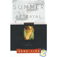 Summer of Betrayal : A Novel by Hong, Ying; Ying, Hong; Avery, Martha; Lao-Hung, 9780374271756