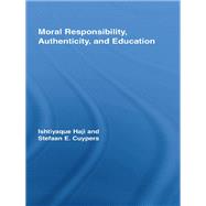 Moral Responsibility, Authenticity, and Education by Haji; Ishtiyaque, 9780415541756