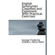 English Synonymes Classified and Explained : With Practical Exercises by Graham, George Frederick, 9780554521756