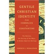 Gentile Christian Identity from Cornelius to Constantine by Donaldson, Terence L., 9780802871756