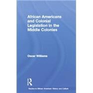 African Americans and Colonial Legislation in the Middle Colonies by Williams,Oscar, 9781138001756