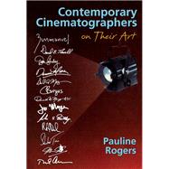Contemporary Cinematographers on Their Art by Rogers; Pauline B, 9781138171756