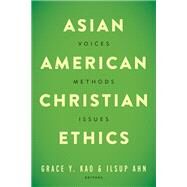 Asian American Christian Ethics by Kao, Grace Y.; Ahn, Ilsup, 9781481301756