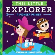 This Little Explorer by Holub, Joan; Roode, Daniel, 9781481471756