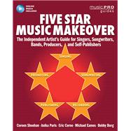 Five Star Music Makeover The Independent Artist's Guide for Singers, Songwriters, Bands, Producers and Self-Publishers by Sheehan, Coreen; Paris, Anika; Corne, Eric; Eames, Michael; Borg, Bobby, 9781495021756