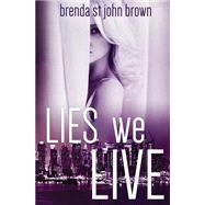 Lies We Live by Brown, Brenda St. John, 9781512391756