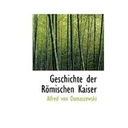 Geschichte der Rapmischen Kaiser by Von Domaszewski, Alfred, 9780559011757