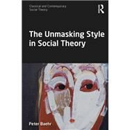 Unmasked! Social Theory and the Politics of Exposure by Baehr; Peter, 9781138091757