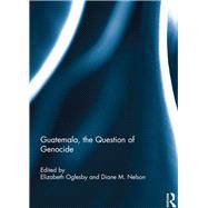 Guatemala, the question of genocide by Oglesby; Elizabeth A., 9781138301757