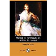 Married for Her Beauty; Or, a Bitter Atonement by Clay, Bertha M., 9781409971757