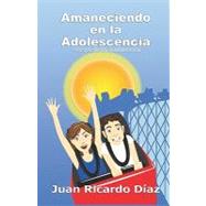 Amaneciendo En La Adolescencia / At Daybreak on Adolescence by Diaz, Juan Ricardo, 9781440491757