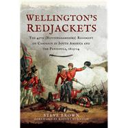 Wellington's Redjackets by Brown, Steve; Burnham, Robert, 9781473851757