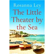 The Little Theater by the Sea by Ley, Rosanna, 9781787471757