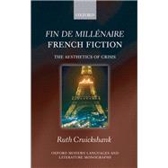 Fin de millnaire French Fiction The Aesthetics of Crisis by Cruickshank, Ruth, 9780199571758