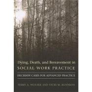 Dying, Death, & Bereavement in Social Work Practice by Wolfer, Terry A., 9780231141758