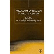 Philosophy of Religion in the 21st Century by Phillips, D. Z.; Tessin, Timothy, 9780333801758
