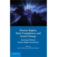 Human Rights, State Compliance, and Social Change: Assessing National Human Rights Institutions by Edited by Ryan  Goodman , Thomas  Pegram, 9780521761758