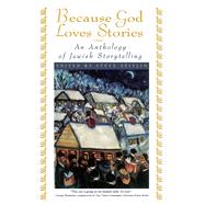 Because God Loves Stories An Anthology of Jewish Storytelling by Zeitlin, Steve, 9780684811758