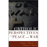 Catholic Perspectives on Peace and War by Massaro, SJ, Thomas,; Shannon, Thomas A., 9780742531758