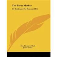 Pious Mother : Or Evidences for Heaven (1811) by Franks, James, 9781104321758