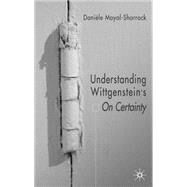Understanding Wittgenstein's on Certainty by Moyal-Sharrock, Daniele, 9781403921758