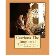 Catrionathe Immortal by Miller, Brandy D.; Evans, Jenessa; Gwynn, Diane, 9781450521758