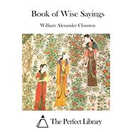 Book of Wise Sayings by Clouston, William Alexander, 9781511521758