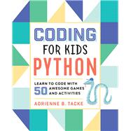 Coding for Kids Python by Tacke, Adrienne B.; Roumie, Amir Abou, 9781641521758