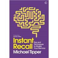 Instant Recall Tips And Techniques To Master Your Memory by Tipper, Michael, 9781786781758