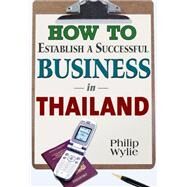 How to Establish a Successful Business in Thailand by Wylie, Philip, 9781887521758