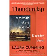 Thunderclap A Memoir of Art and Life and Sudden Death by Cumming, Laura, 9781982181758