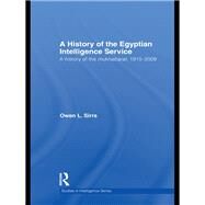 The Egyptian Intelligence Service: A History of the Mukhabarat, 1910-2009 by Sirrs; Owen L., 9780415681759
