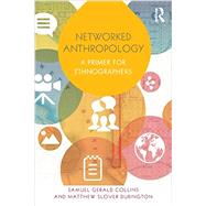 Networked Anthropology: A Primer for Ethnographers by Collins; Samuel, 9780415821759