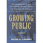Growing Public: Social Spending and Economic Growth since the Eighteenth Century by Peter H. Lindert, 9780521821759
