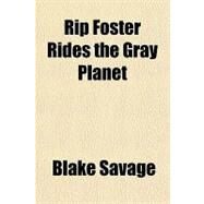 Rip Foster Rides the Gray Planet by Savage, Blake, 9781153751759