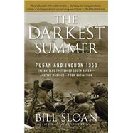 The Darkest Summer Pusan and Inchon 1950: The Battles That Saved South Korea--and the Marines--from Extinction by Sloan, Bill, 9781416571759