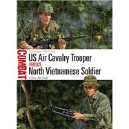 Us Air Cavalry Trooper Vs North Vietnamese Soldier by McNab, Chris; Shumate, Johnny, 9781472841759