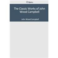 The Classic Works of John Wood Campbell by Campbell, John Wood, 9781501091759