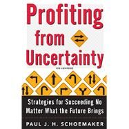 Profiting from Uncertainty Strategies for Succeeding No Matter What the Future Brings by Schoemaker, Paul; Gunther, Robert E., 9781501161759