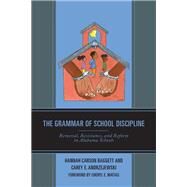 The Grammar of School Discipline Removal, Resistance, and Reform in Alabama Schools by Carson Baggett, Hannah; Andrzejewski, Carey E.; Matias, Cheryl E., 9781793601759