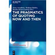 The Pragmatics of Quoting Now and Then by Arendholz, Jenny; Bublitz, Wolfram; Kirner-ludwig, Monika, 9783110431759