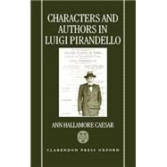 Characters and Authors in Luigi Pirandello by Caesar, Ann Hallamore, 9780198151760