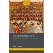 Wisdom in the Qur'an Law and Morality from the Bible to Late Antiquity by Hussain, Saqib, 9780198911760