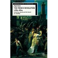 The French Revolution, 1789-1804 Liberty, Authority and the Search for Stability by Aston, Nigel, 9780333611760
