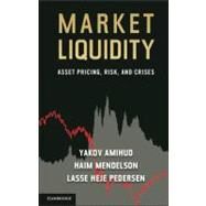 Market Liquidity: Asset Pricing, Risk, and Crises by Yakov Amihud , Haim Mendelson , Lasse Heje Pedersen, 9780521191760